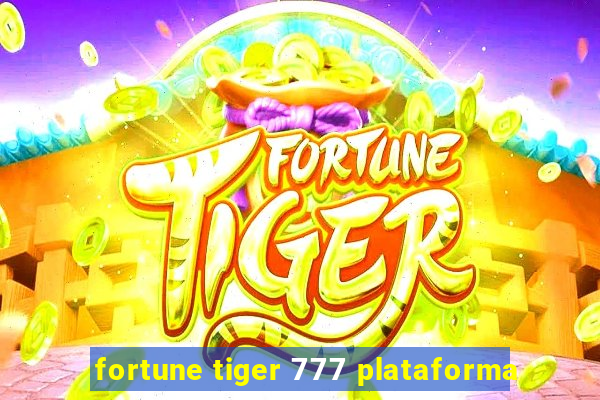 fortune tiger 777 plataforma